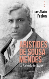 Aristides de Sousa Mendes. Le juste de Bordeaux