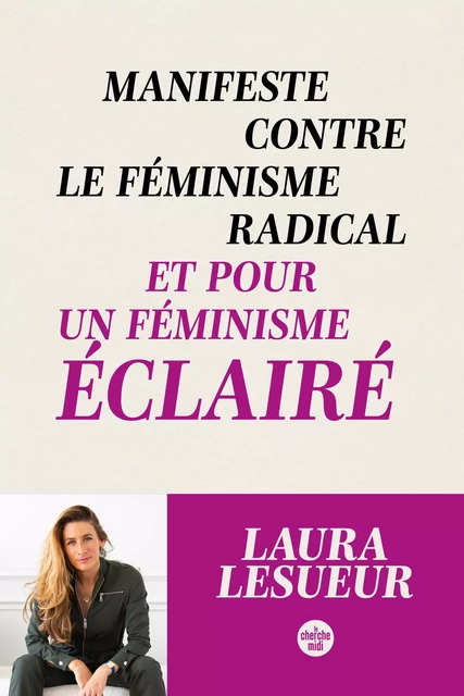 Manifeste contre le féminisme radical et pour un féminisme éclairé - Laura LESUEUR - Cherche Midi