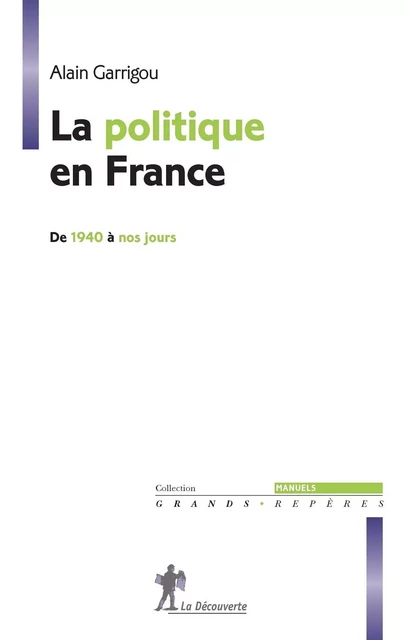 La politique en France de 1940 à nos jours - Alain Garrigou - La Découverte