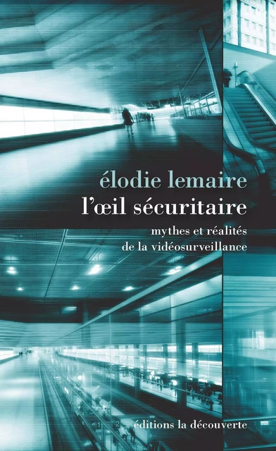 L'oeil sécuritaire - Elodie Lemaire - La Découverte