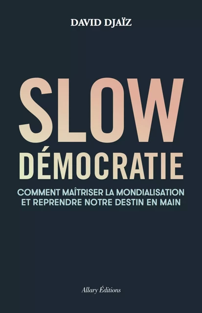 Slow démocratie - David Djaiz - Allary éditions