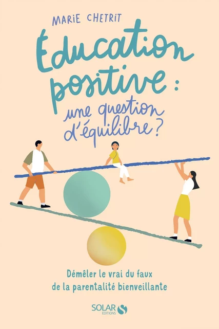 Education positive : une question d'équilibre ? - Démêler le vrai du faux de la parentalité positive - décryptage des dérives et fake news scientifiques - Marie Chetrit - edi8