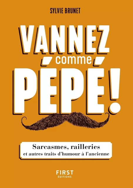 Vannez comme pépé ! - Sarcasmes, railleries et autres traits d'humour à l'ancienne - Sylvie H. Brunet - edi8