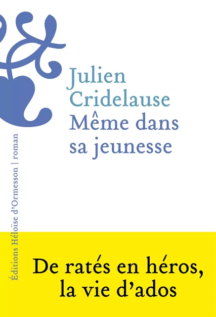 Même dans sa jeunesse - Julien Cridelause - Héloïse d'Ormesson