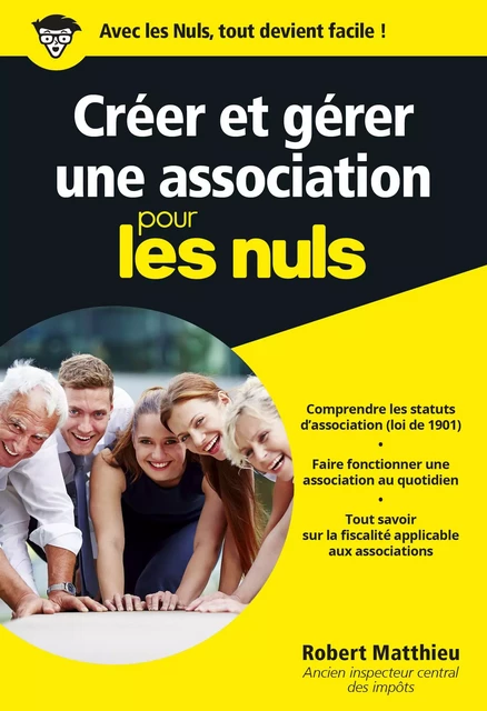 Créer et gérer une association pour les Nuls : Livre de business, Toutes les clés pour créer une association, Apprendre les bases et les règles d'une association pour mener à bien son projet - Robert Matthieu - edi8