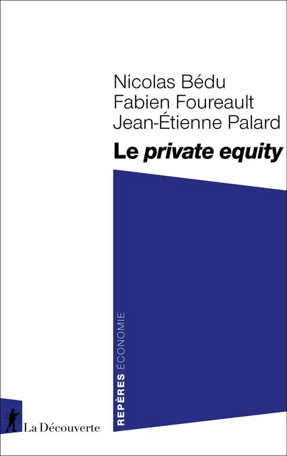 Le private equity - Nicolas Bédu, Fabien Foureault, Jean-Etienne Palard - La Découverte