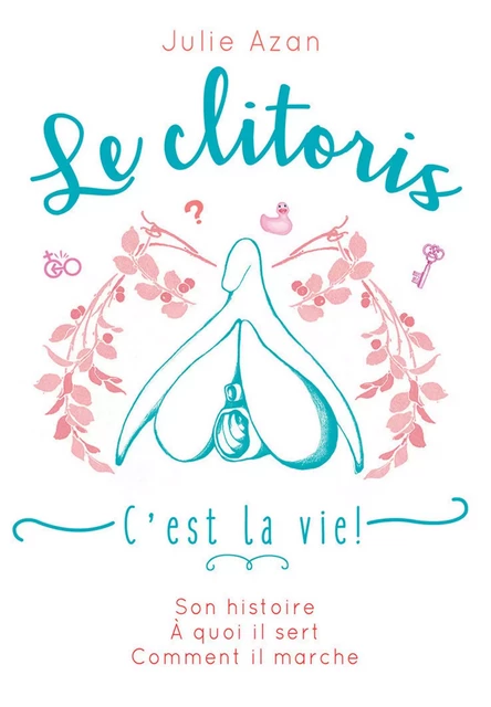 Le clitoris, c'est la vie ! - Julie Azan - edi8