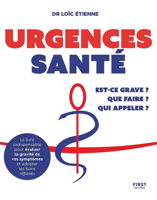 Urgences santé : Est-ce grave ? Que faire ? Qui appeler ? - Loïc Etienne - edi8