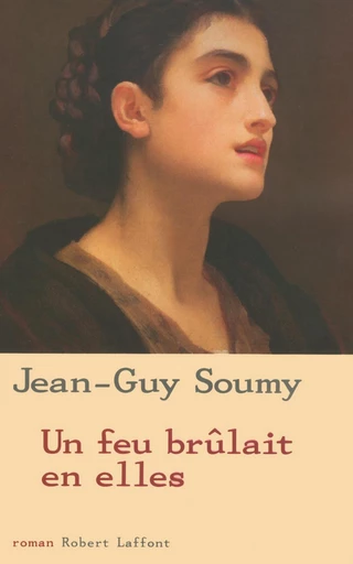 Un feu brûlait en elles - Jean-Guy SOUMY - Groupe Robert Laffont