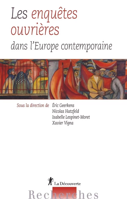 Les enquêtes ouvrières dans l'Europe contemporaine - Eric Geerkens, Nicolas Hatzfeld, Isabelle Lespinet-Moret, Xavier Vigna - La Découverte