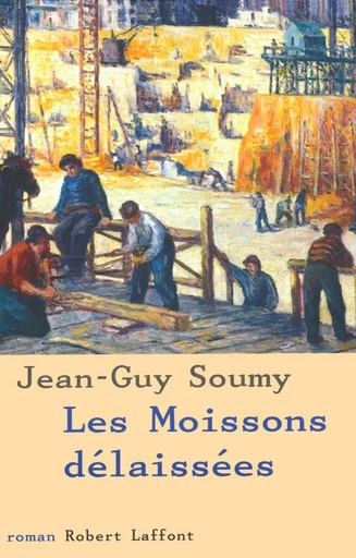 Les moissons délaissées - Jean-Guy SOUMY - Groupe Robert Laffont