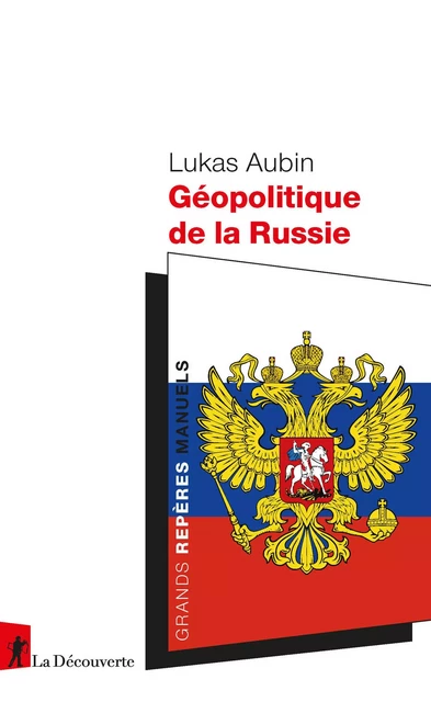 Géopolitique de la Russie - Lukas Aubin - La Découverte