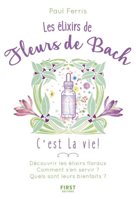 Les Élixirs des fleurs de Bach, c'est la vie ! - Paul Ferris - edi8