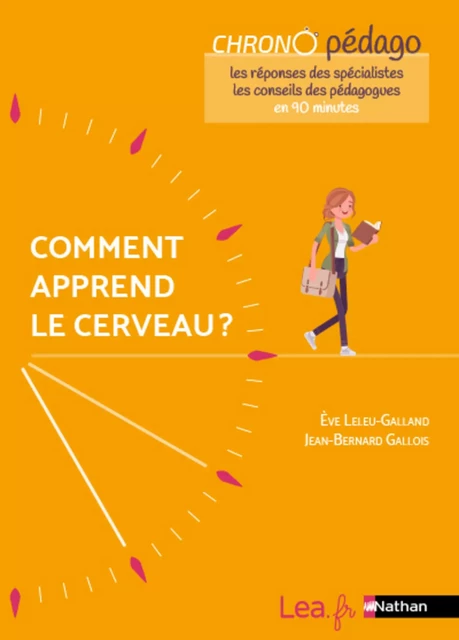 Ebook - Comment apprend le cerveau ? Les réponses des spécialistes et les conseils des pédagogues en 90minutes ! Tous cycles - 2021 - Ève Leleu-Galland, Jean-Bernard Gallois - Nathan