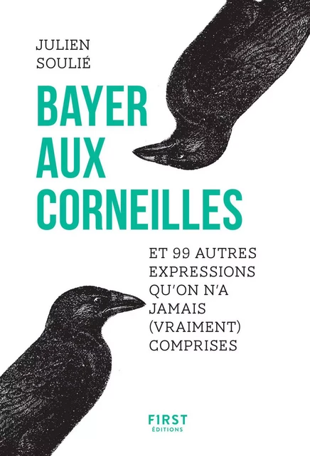 Bayer aux corneilles et 99 autres expressions qu'on a jamais (vraiment) comprises - Julien Soulié - edi8