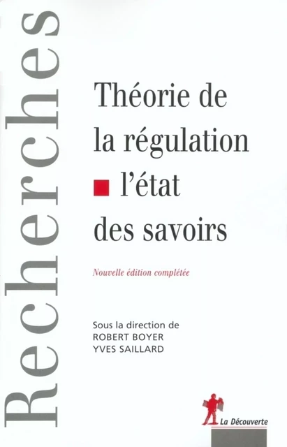 Théorie de la régulation, l'état des savoirs - Robert Boyer, Yves Saillard - La Découverte