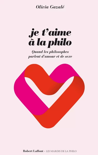 Je t'aime à la philo - Olivia Gazalé - Groupe Robert Laffont