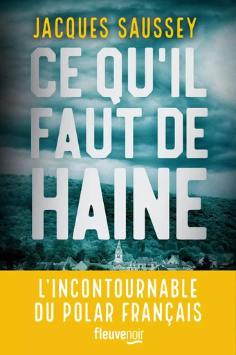 Ce qu'il faut de haine : Le nouveau Thriller de l'incontournable du polar français - Nouveauté 2023 - Jacques Saussey - Univers Poche