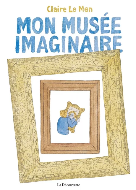 Mon musée imaginaire - Claire Le Men - La Découverte