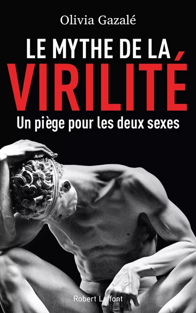 Le Mythe de la virilité - Olivia Gazalé - Groupe Robert Laffont