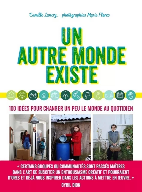 Un autre monde existe - 40 idées solidaires pour plus d'entraide : accueil de réfugiés, lien transgénérationnel, potager en libre accès, bricolage collaboratif, habitat partagé, économie du don - Camille Lancry - edi8