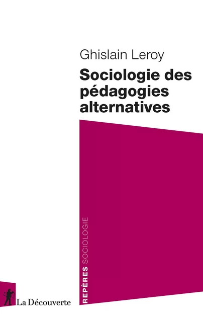 Sociologie des pédagogies alternatives - Ghislain Leroy - La Découverte