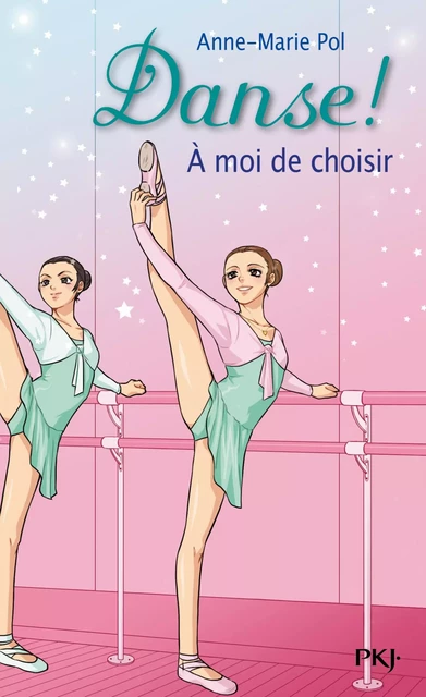 Danse ! tome 2 - A moi de choisir - Anne-Marie Pol - Univers Poche