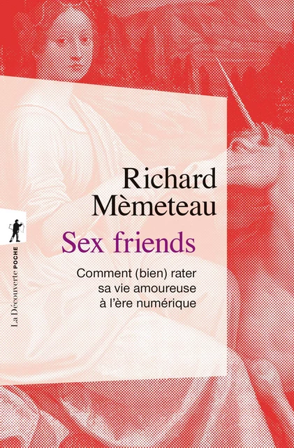 Sex friends - Richard MÈMETEAU - La Découverte