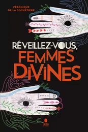 Réveillez-vous femmes divines - Sororité, écoféminisme spirituel et ostéopathie intra-pelvienne pour faire la paix avec son histoire, redécouvrir sa beauté intérieure et accueillir la vie