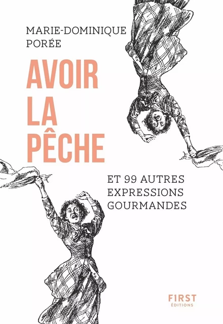 Avoir la pêche et 99 autres expressions gourmandes - Marie-Dominique Porée - edi8