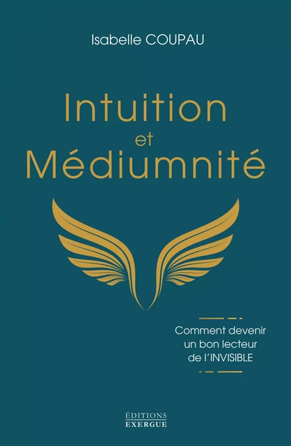 Intuition et médiumnité - Comment devenir un bon lecteur de l'INVISIBLE - Isabelle Coupau - Courrier du livre