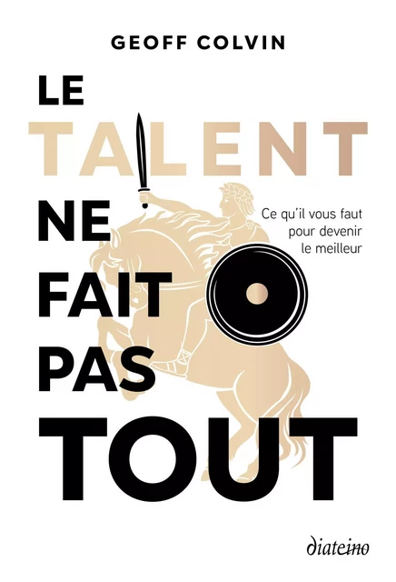 Le talent ne fait pas tout - Ce qu'il faut pour devenir le meilleur - Geoff Colvin - Tredaniel