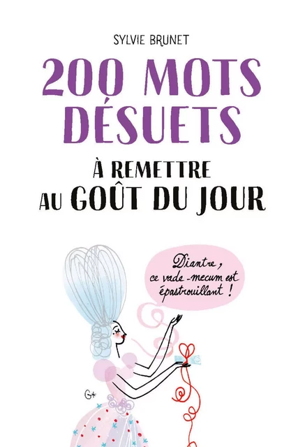 200 mots désuets à remettre au goût du jour - Sylvie H. Brunet - edi8