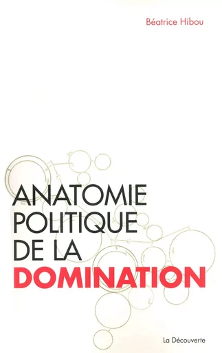 Anatomie politique de la domination - Béatrice Hibou - La Découverte