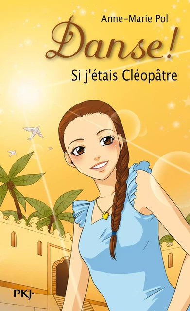 Danse ! tome 14 : Si j'étais Cléopâtre - Anne-Marie Pol - Univers Poche