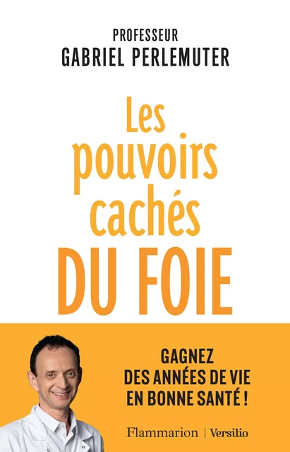 Les pouvoirs cachés du foie - Gabriel Perlemuter - Versilio