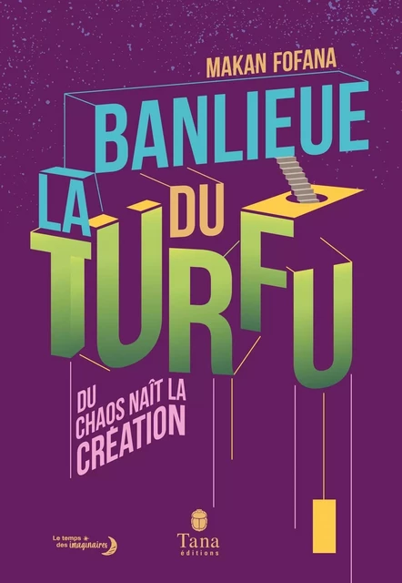 La banlieue du TURFU - Du chaos naît la création. Une contre-histoire de la banlieue par le design fiction, la philosophie, la mythologie. Répondre à la crise des quartiers par de nouveaux imaginaires - Makan Fofana - edi8