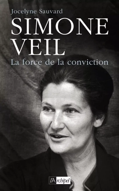 Simone Veil - La force de la conviction - Jocelyne Sauvard - L'Archipel