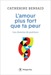 L'amour plus fort que ta peur - Les chemins de guérison