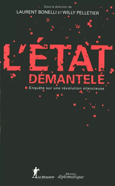 L'État démantelé - Laurent Bonelli, Willy Pelletier - La Découverte