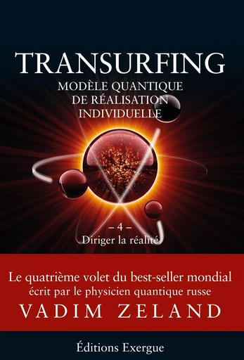 Transurfing T4 - Modèle quantique de réalisation individuelle - Diriger la réalité - Vadim Zeland - Courrier du livre