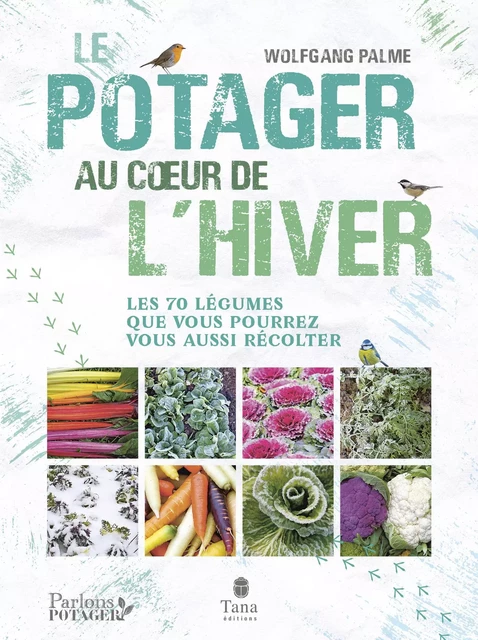 Le potager au coeur de l'hiver - Les 70 légumes que vous pourrez vous aussi récolter - Wolfgang Palme - edi8