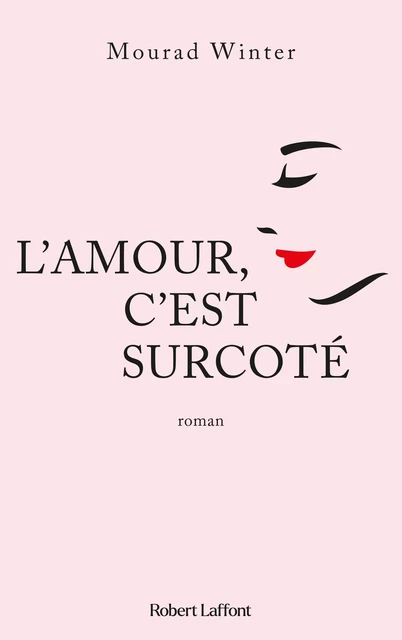 L'Amour, c'est surcoté - Mourad Winter - Groupe Robert Laffont