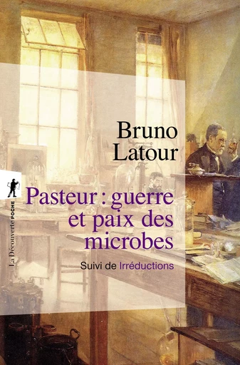 Pasteur : guerre et paix des microbes - Bruno Latour - La Découverte