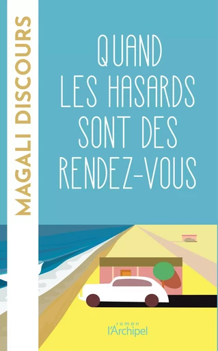 Quand les hasards sont des rendez-vous - Magali Discours - L'Archipel