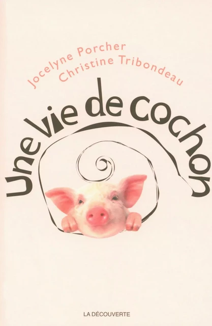 Une vie de cochon - Jocelyne Porcher, Christine Tribondeau - La Découverte