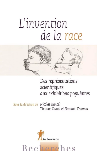 L'invention de la race - Nicolas Bancel, Thomas David, Dominic Thomas - La Découverte