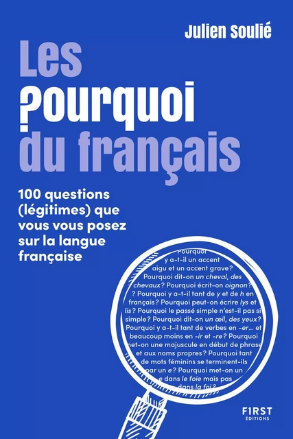 Les Pourquoi du français - 100 questions (légitimes) que vous vous posez sur la langue française - Julien Soulié - edi8