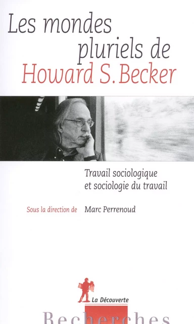 Les mondes pluriels de Howard S. Becker - Marc Perrenoud - La Découverte