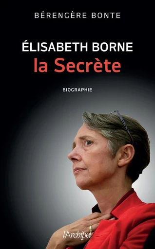 Elisabeth Borne, la secrète - Bérengère Bonte - L'Archipel